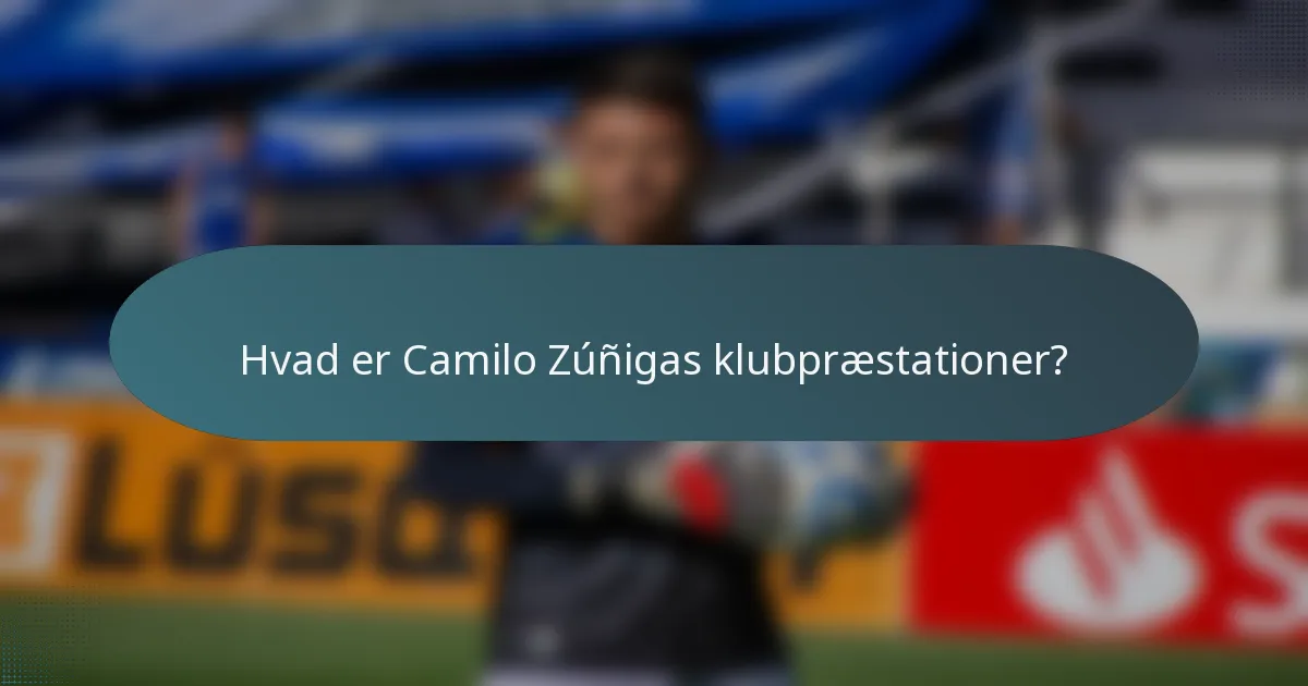Hvad er Camilo Zúñigas klubpræstationer?