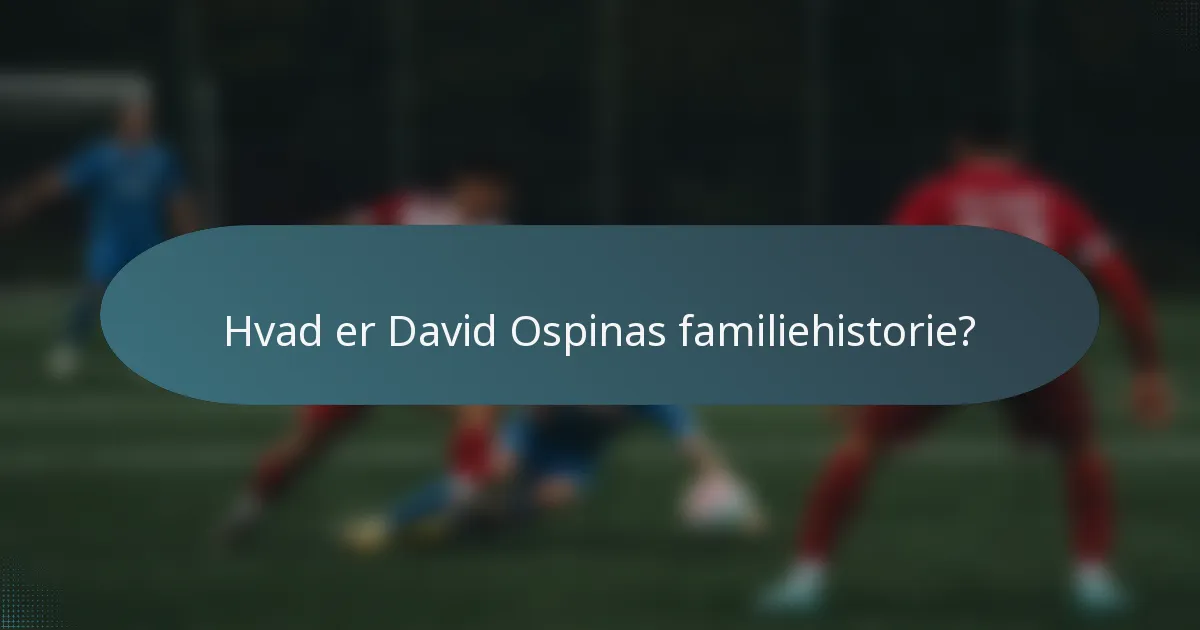 Hvad er David Ospinas familiehistorie?
