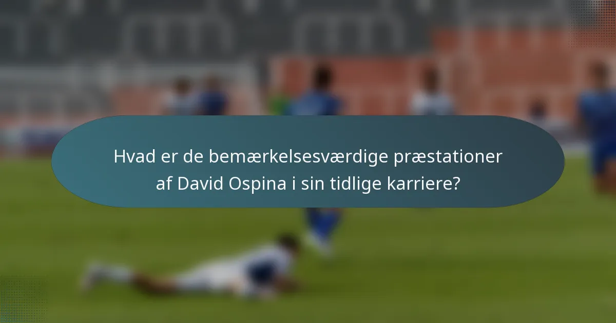 Hvad er de bemærkelsesværdige præstationer af David Ospina i sin tidlige karriere?