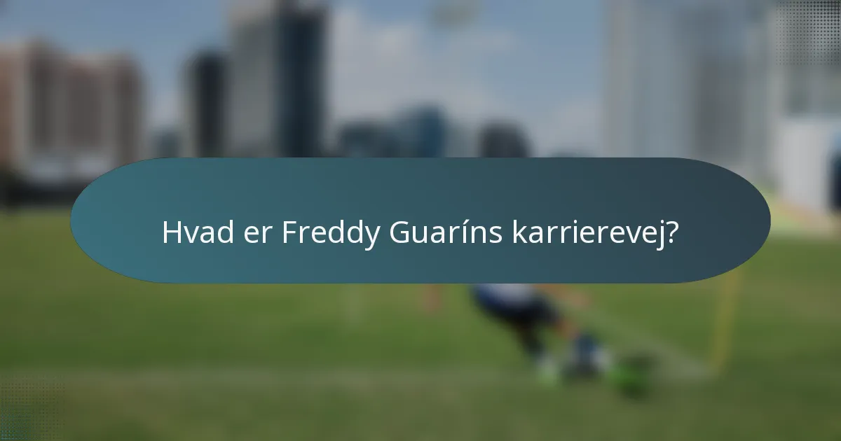 Hvad er Freddy Guaríns karrierevej?