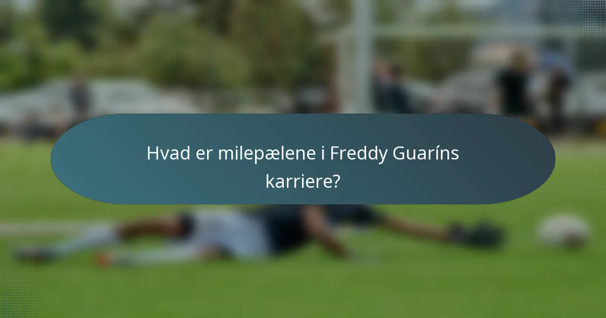 Hvad er milepælene i Freddy Guaríns karriere?