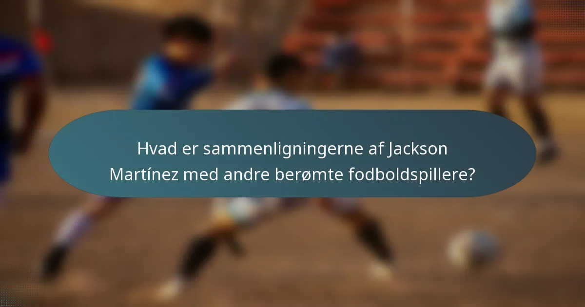Hvad er sammenligningerne af Jackson Martínez med andre berømte fodboldspillere?