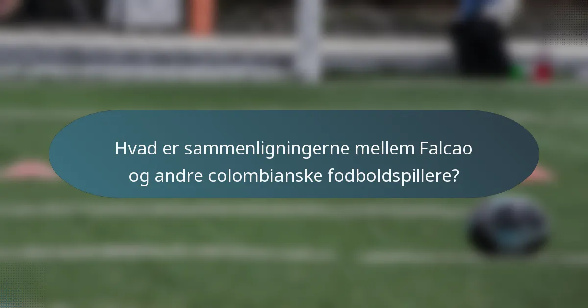 Hvad er sammenligningerne mellem Falcao og andre colombianske fodboldspillere?