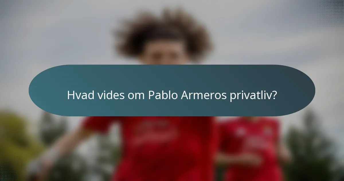 Hvad vides om Pablo Armeros privatliv?