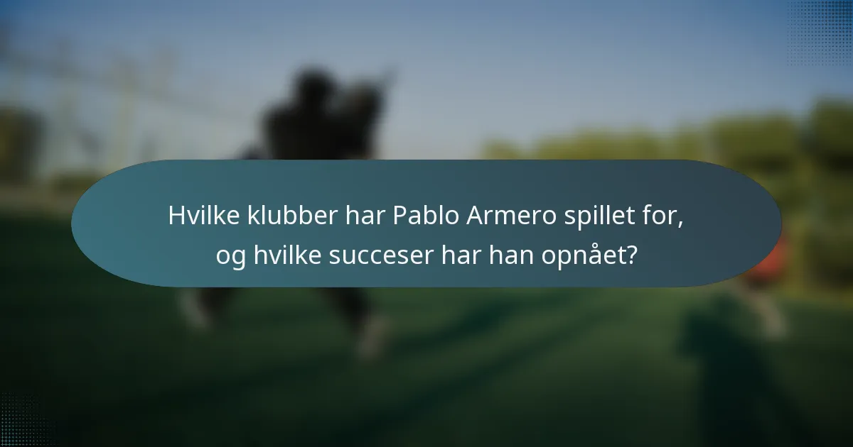 Hvilke klubber har Pablo Armero spillet for, og hvilke succeser har han opnået?