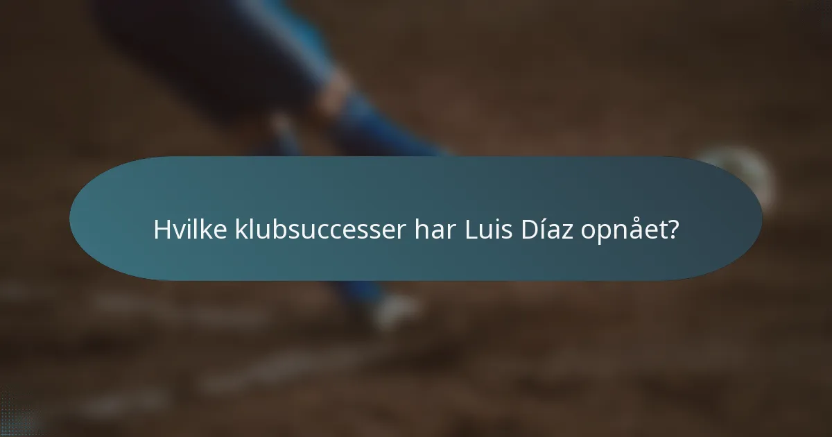 Hvilke klubsuccesser har Luis Díaz opnået?