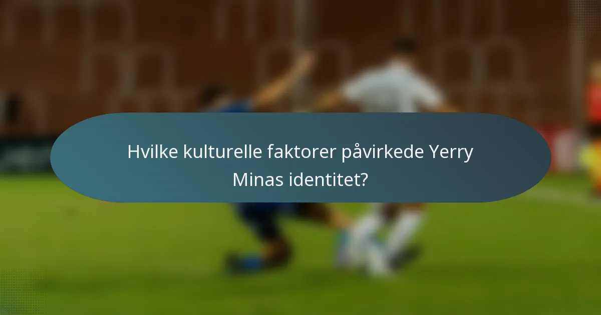Hvilke kulturelle faktorer påvirkede Yerry Minas identitet?