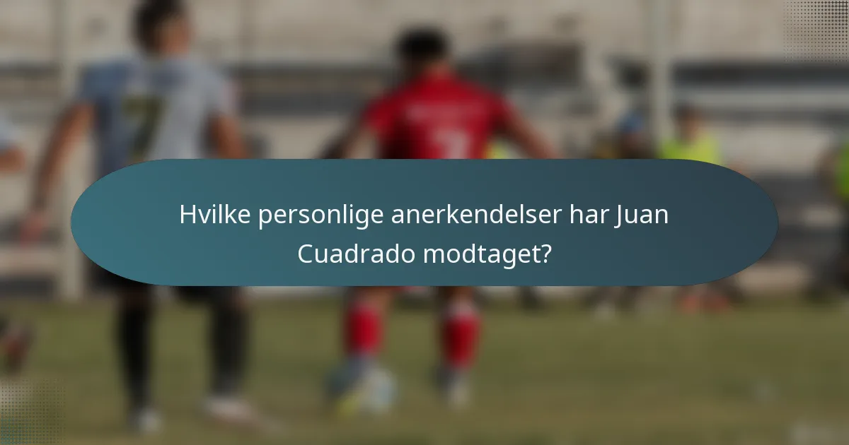 Hvilke personlige anerkendelser har Juan Cuadrado modtaget?
