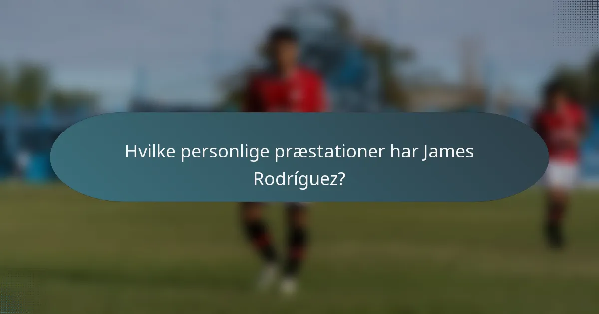 Hvilke personlige præstationer har James Rodríguez?