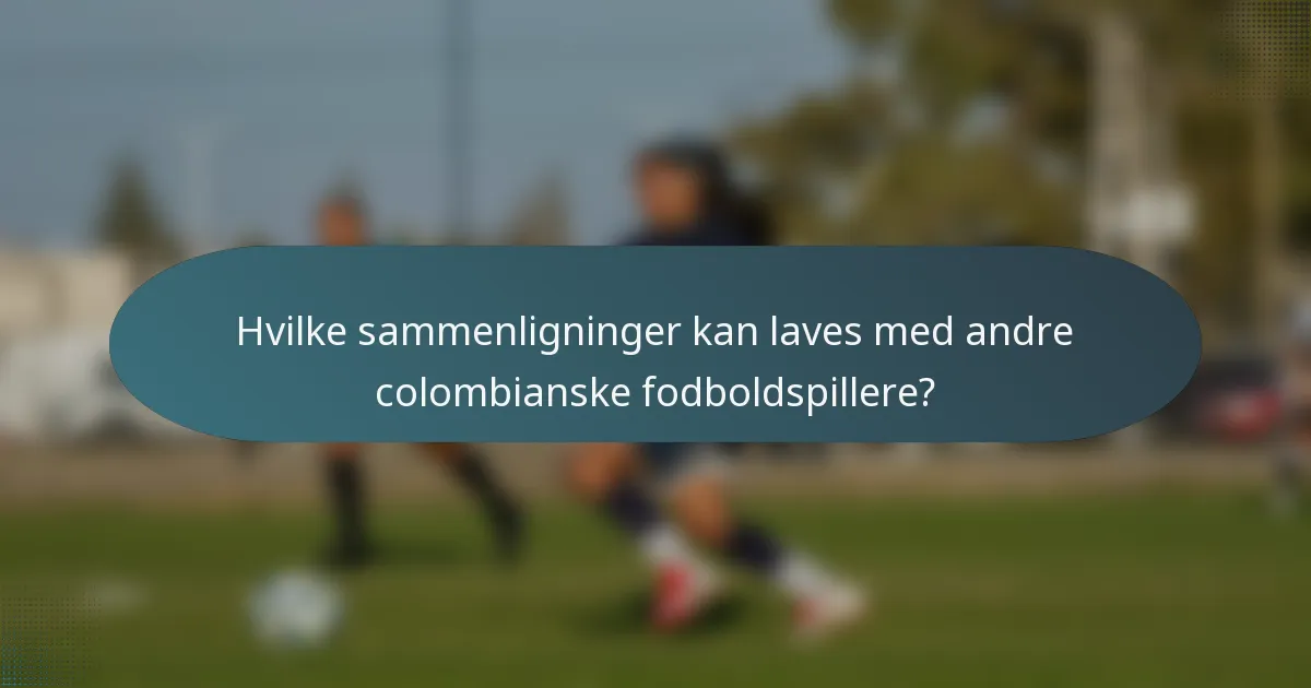 Hvilke sammenligninger kan laves med andre colombianske fodboldspillere?
