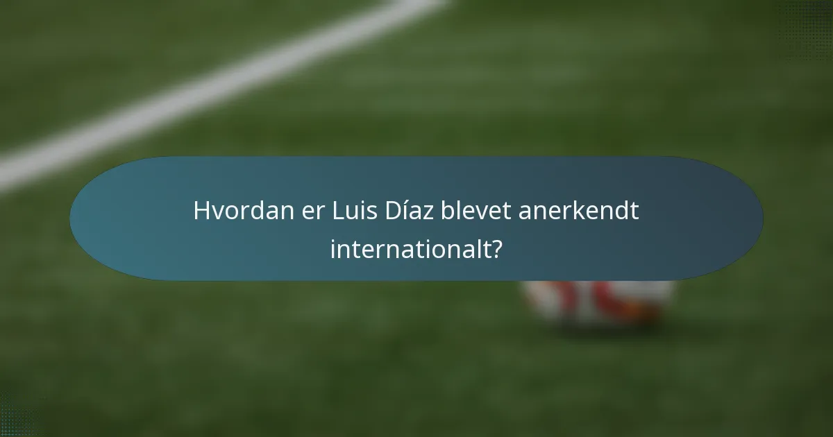 Hvordan er Luis Díaz blevet anerkendt internationalt?