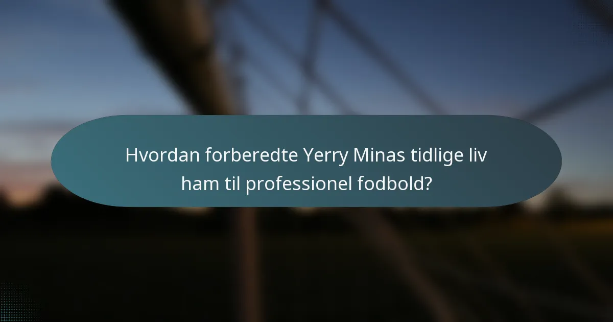 Hvordan forberedte Yerry Minas tidlige liv ham til professionel fodbold?