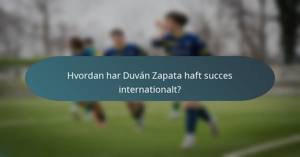 Hvordan har Duván Zapata haft succes internationalt?