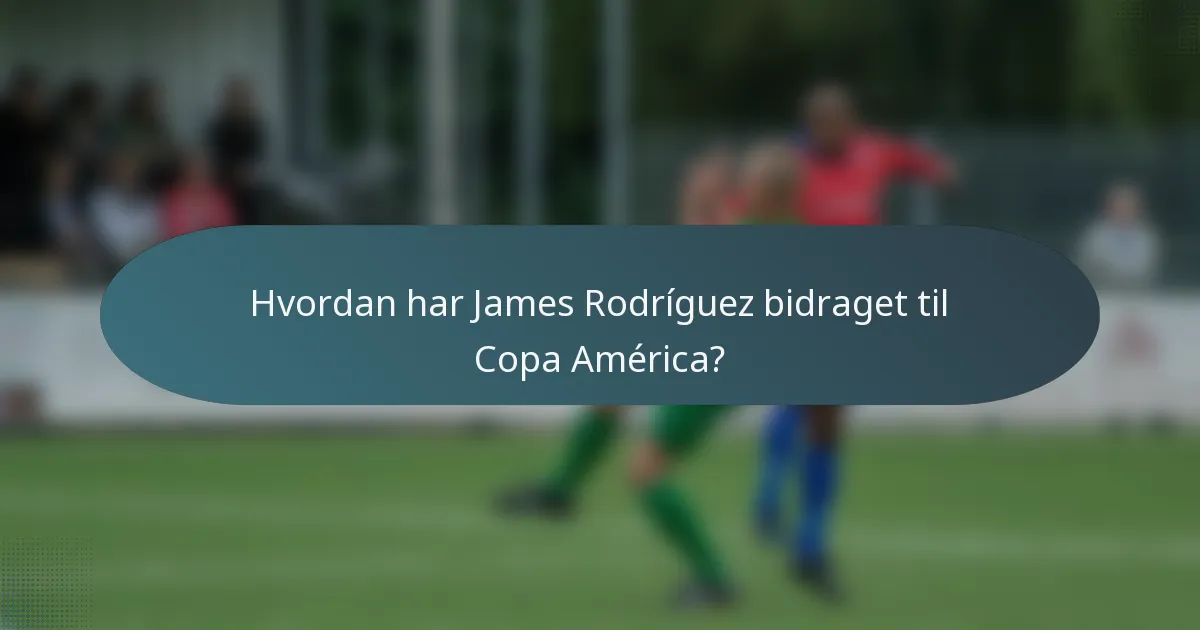 Hvordan har James Rodríguez bidraget til Copa América?