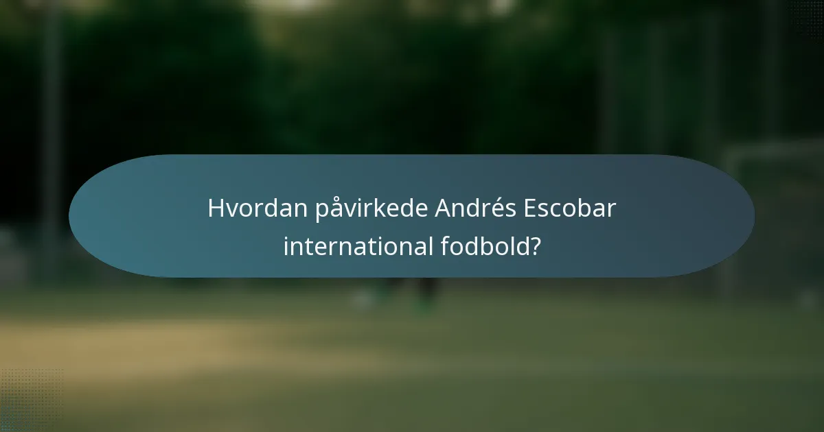 Hvordan påvirkede Andrés Escobar international fodbold?