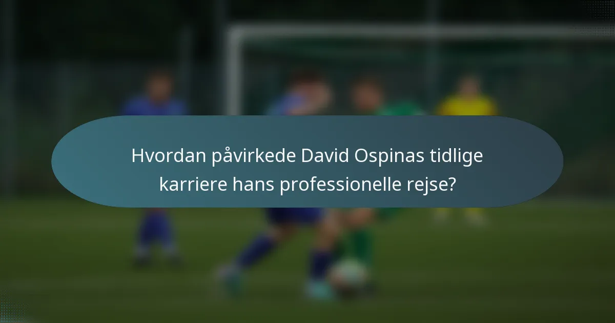 Hvordan påvirkede David Ospinas tidlige karriere hans professionelle rejse?