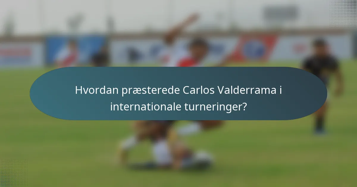 Hvordan præsterede Carlos Valderrama i internationale turneringer?