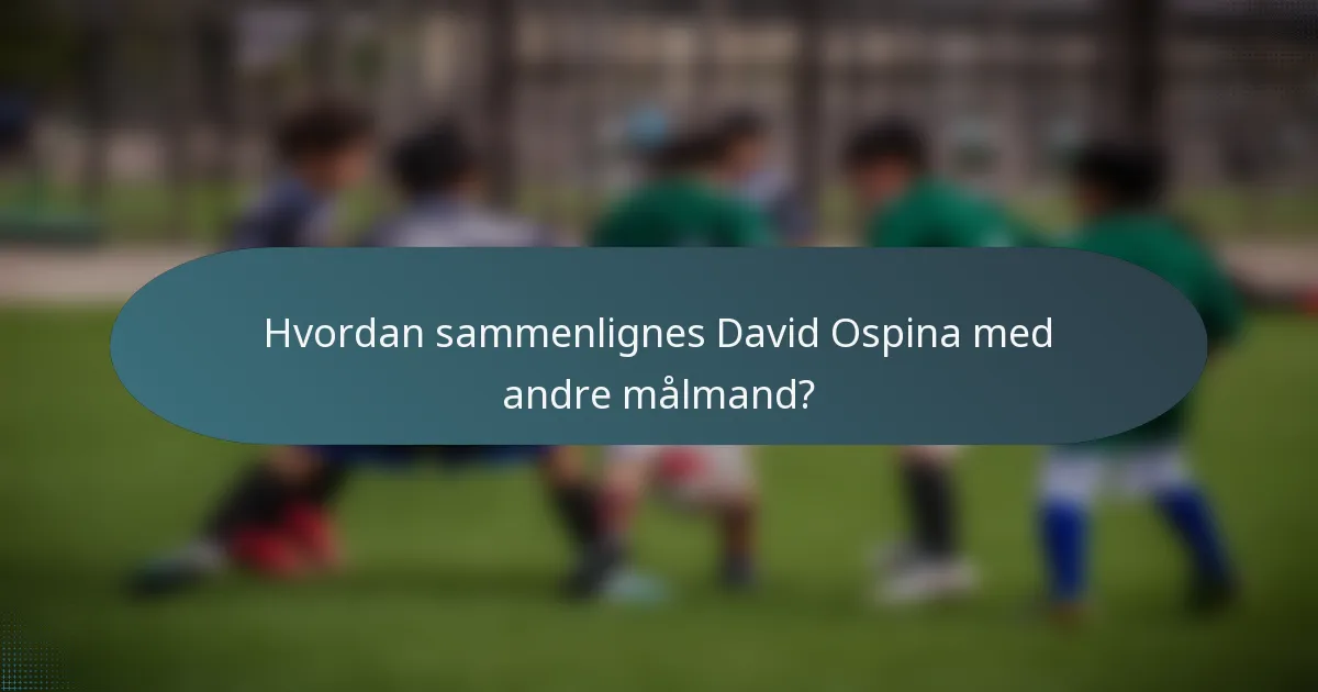 Hvordan sammenlignes David Ospina med andre målmand?