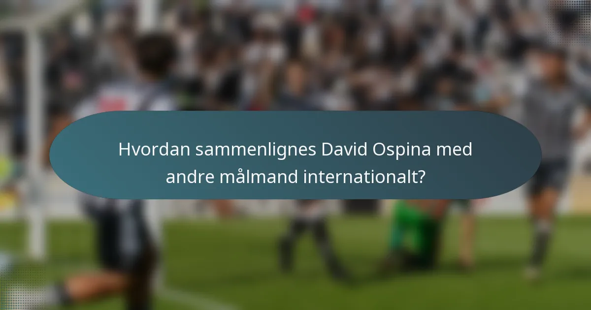 Hvordan sammenlignes David Ospina med andre målmand internationalt?
