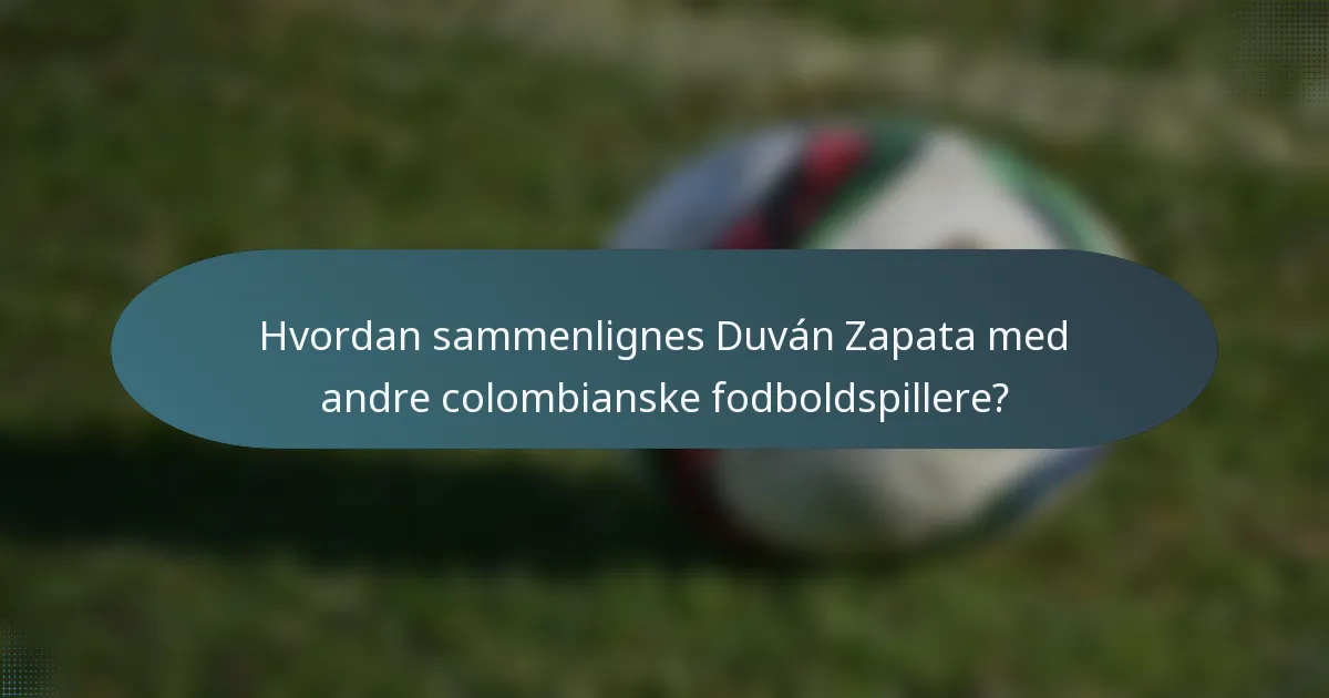 Hvordan sammenlignes Duván Zapata med andre colombianske fodboldspillere?