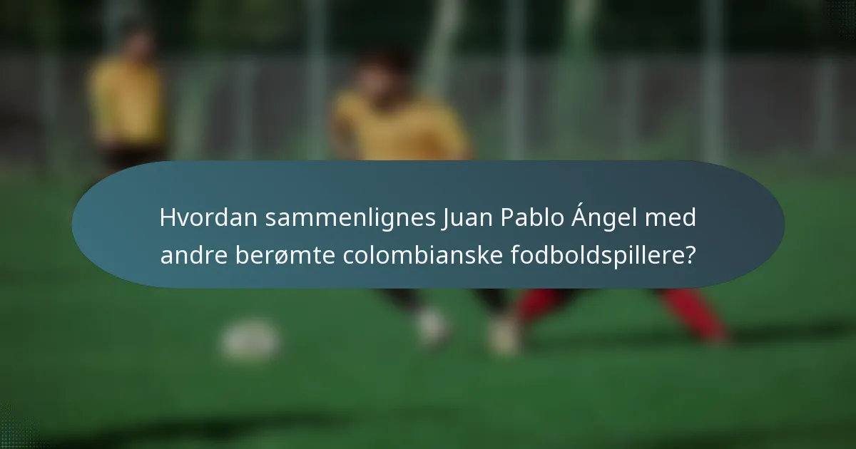 Hvordan sammenlignes Juan Pablo Ángel med andre berømte colombianske fodboldspillere?