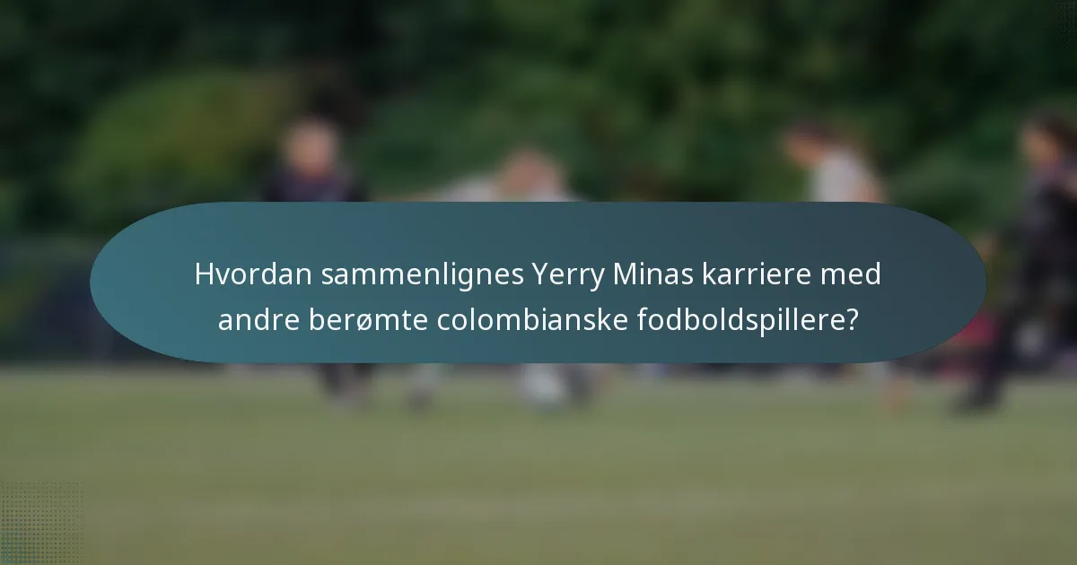 Hvordan sammenlignes Yerry Minas karriere med andre berømte colombianske fodboldspillere?