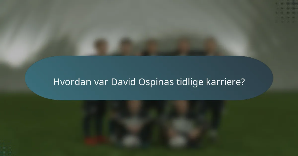 Hvordan var David Ospinas tidlige karriere?