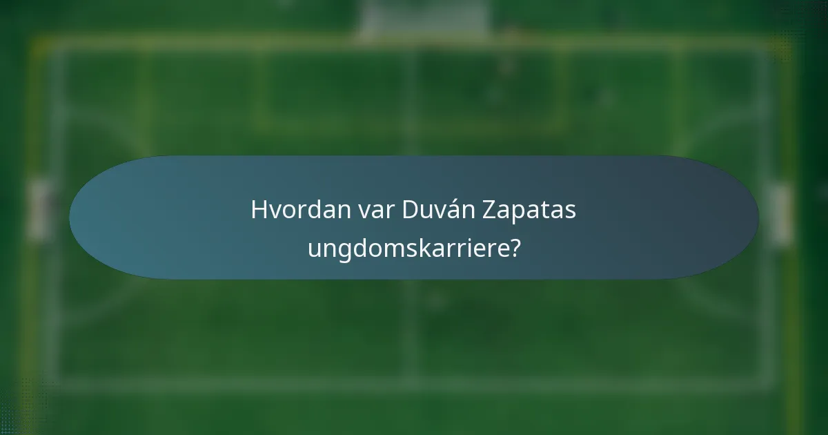Hvordan var Duván Zapatas ungdomskarriere?